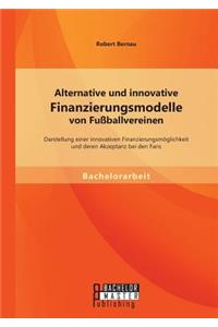 Alternative und innovative Finanzierungsmodelle von Fußballvereinen
