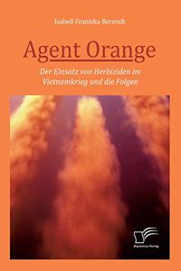 Agent Orange: Der Einsatz von Herbiziden im Vietnamkrieg und die Folgen