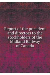 Report of the president and directors to the stockholders of the Midland Railway of Canada