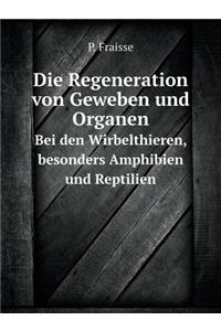 Die Regeneration Von Geweben Und Organen Bei Den Wirbelthieren, Besonders Amphibien Und Reptilien