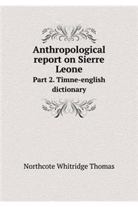 Anthropological Report on Sierre Leone Part 2. Timne-English Dictionary