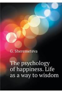 The psychology of happiness. Life as a way to wisdom