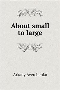 About Small to Large