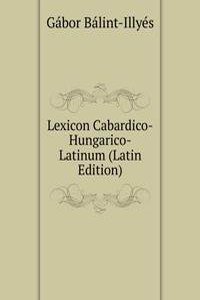 Lexicon Cabardico-Hungarico-Latinum (Latin Edition)