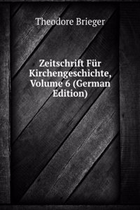 Zeitschrift Fur Kirchengeschichte, Volume 6 (German Edition)