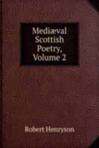 Mediaeval Scottish Poetry, Volume 2