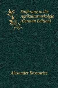 Einfhrung in die Agrikulturmykolgie (German Edition)