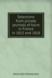 Selections from private journals of tours in France in 1815 and 1818