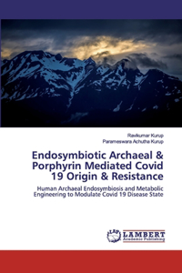 Endosymbiotic Archaeal & Porphyrin Mediated Covid 19 Origin & Resistance