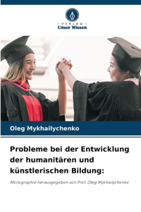 Probleme bei der Entwicklung der humanitären und künstlerischen Bildung