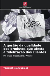 A gestão da qualidade dos produtos que afecta a fidelização dos clientes