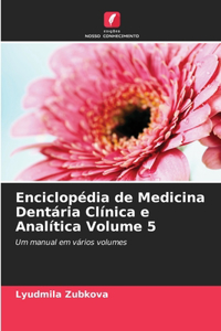 Enciclopédia de Medicina Dentária Clínica e Analítica Volume 5