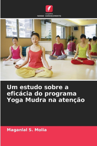 Um estudo sobre a eficácia do programa Yoga Mudra na atenção