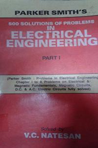 Parker Smith's 500 Solutions of Problems in Electrical Engg. (In 2 Vols.) Vol. I