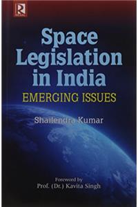 Space Legislation in India: Emerging Issues