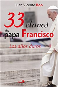33 claves del papa Francisco: Los anos duros
