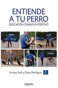 Entiende a tu perro. Educacion canina en positivo