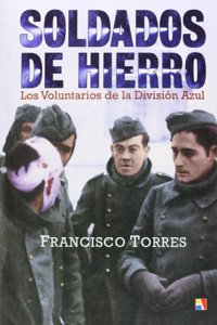 Soldados de hierro : los voluntarios de la Division Azul