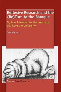 Reflexive Research and the (Re)Turn to the Baroque: Or, How I Learned to Stop Worrying and Love the University