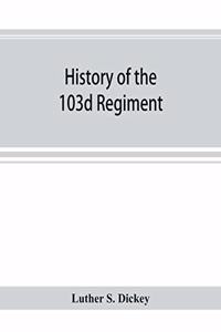 History of the 103d regiment, Pennsylvania veteran volunteer infantry, 1861-1865