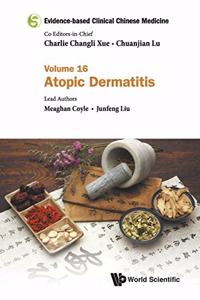 Evidence-Based Clinical Chinese Medicine - Volume 16: Atopic Dermatitis