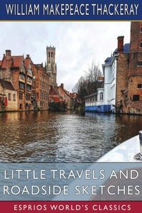 Little Travels and Roadside Sketches (Esprios Classics)