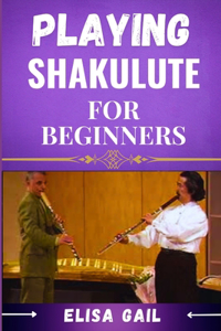 Playing Shakulute for Beginners