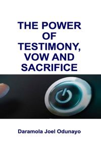The Power of Testimony, Vow and Sacrifice