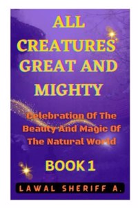 All Creatures Great And Mighty