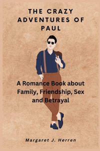 Crazy Adventures of Paul: A Romance Book about Family, Friendship, Sex and Betrayal