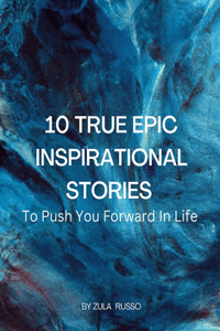 10 True Epic Inspirational Stories