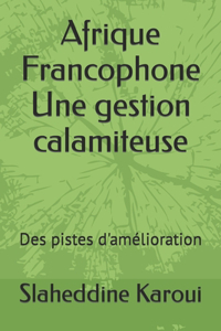 Afrique Francophone Une gestion calamiteuse