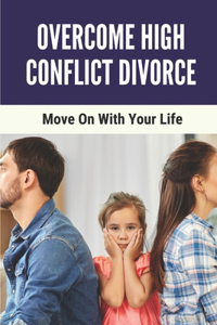 Overcome High Conflict Divorce