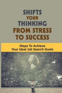 Shifts Your Thinking From Stress To Success