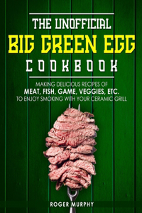 The Unofficial Big Green Egg Cookbook