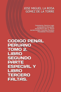 Codigo Penal Peruano Tomo 2. Libro Segundo Parte Especial Y Libro Tercero Faltas.