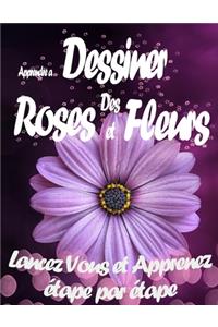Apprendre à Dessiner Des Roses et Des Fleurs Lancez Vous et Apprenez étape par étape