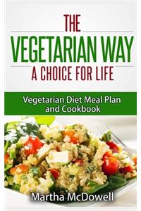 Vegetarian Way: A Choice For Life: Vegetarian Diet Meal Plan and Cookbook