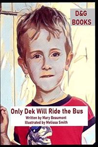 Only Dek Will Ride the Bus