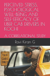 Perceived Stress, Psychological Well-Being and Self-Efficacy of Uber Cab Drivers in Kochi