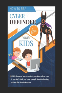 How To Be A Cyber Defender for Your Kids