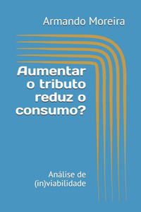 Aumentar o tributo reduz o consumo?