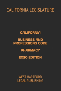 California Business and Professions Code Pharmacy 2020 Edition
