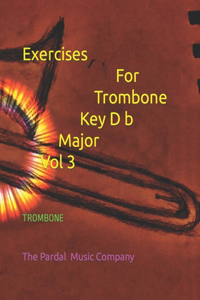 Exercices For Trombone Key D b Major Vol 3