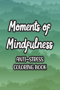 Moments Of Mindfulness Anti-Stress Coloring Book