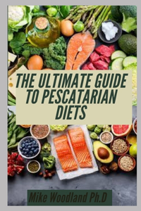 The Ultimate Guide to Pescatarian Diets