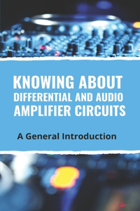 Knowing About Differential And Audio Amplifier Circuits
