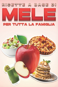 Ricette a Base Di Mele Per Tutta La Famiglia