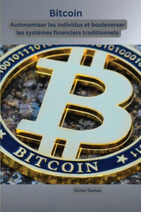 Bitcoin: Autonomiser les individus et bouleverser les systèmes financiers traditionnels