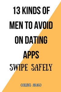 13 Kinds of Men to Avoid on Dating Apps
